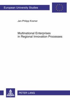 Paperback Multinational Enterprises in Regional Innovation Processes: Empirical Insights Into Intangible Assets, Open Innovation and Firm Embeddedness in Region Book