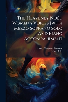 The Heavenly Noël. Women's Voices [with Mezzo Soprano Solo And Piano Accompaniment