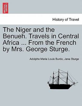 Paperback The Niger and the Benueh. Travels in Central Africa ... from the French by Mrs. George Sturge. Book