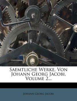 Paperback Saemtliche Werke, Von Johann Georg Jacobi, Volume 2... Book