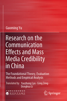 Paperback Research on the Communication Effects and Mass Media Credibility in China: The Foundational Theory, Evaluation Methods and Empirical Analysis Book