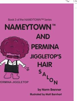 Paperback Nameytown and Permina Jiggletop'S Hair Salon: Book 3 of the Nameytown(TM) Series Book