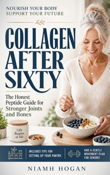 Paperback Collagen After Sixty: The Honest Peptide Guide for Stronger Joints and Bones Book