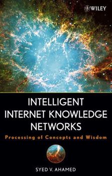 Hardcover Intelligent Internet Knowledge Networks: Processing of Concepts and Wisdom Book