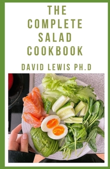 Paperback The Complete Salad Cookbook: Salad Making Book of All Time Book