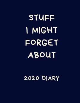 Paperback Stuff I Might Forget About 2020 Diary: Sarcastic Calendar: Week to View Organiser Book