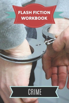 Paperback Flash Fiction Workbook Crime: Smart designed notebook with theme and protagonist plot to help you write short stories fast. Book