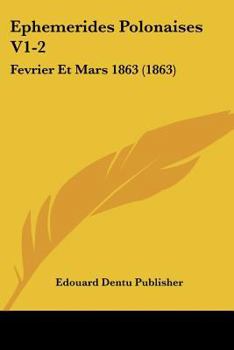 Paperback Ephemerides Polonaises V1-2: Fevrier Et Mars 1863 (1863) [French] Book