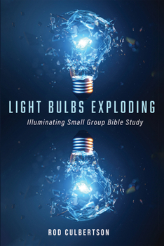 Paperback Light Bulbs Exploding: Illuminating Small Group Bible Study Book