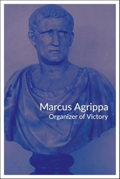 Marcus Agrippa: Organizer of Victory