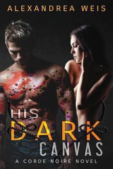 Paperback His Dark Canvas: The Corde Noire Series 3 Book