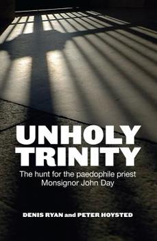 Paperback Unholy Trinity: The Hunt for the Paedophile Priest Monsignor John Day Book