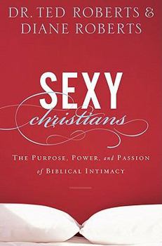 Hardcover Sexy Christians : The Purpose, Power, and Passion of Biblical Intimacy Book
