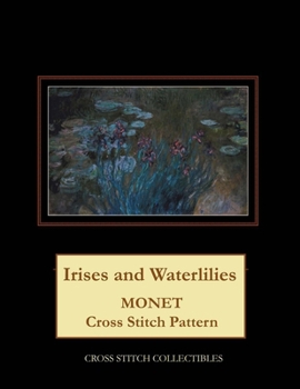 Paperback Irises and Waterlilies: Monet Cross Stitch Pattern [Large Print] Book