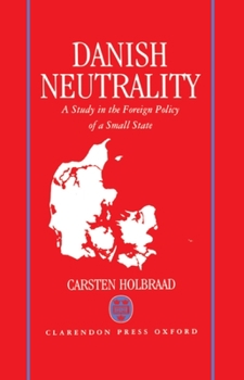 Hardcover Danish Neutrality: A Study in the Foreign Policy of a Small State Book