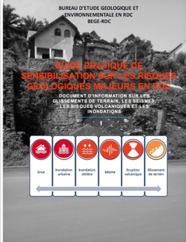 Guide pratique de sensibilisation sur les risques géologiques majeurs en RDC: Document d'information sur les glissements de terrain, les séismes, les ... et les inondations (French Edition)