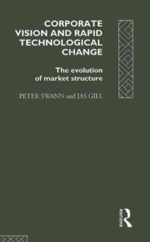 Hardcover Corporate Vision and Rapid Technological Change: The Evolution of Market Structure Book