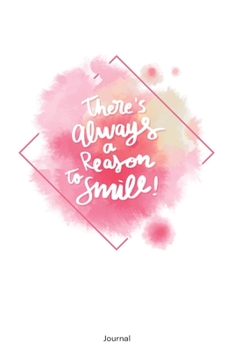There´s always a Reason to smile! Journal: blank lined journal with 150 pages, Motivation Notebook