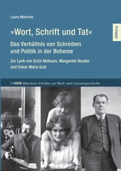 Wort, Schrift und Tat - Das Verhältnis von Schreiben und Politik in der Boheme: Zur Lyrik von Erich Mühsam, Margarete Beutler und Oskar Maria Graf (German Edition)