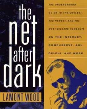 Paperback The Net After Dark: The Underground Guide to the Coolest, the Newest and the Most Bizarre Hangouts on the Internet, CompuServe, AOL, Delph Book