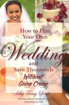 Paperback How to Plan Your Own Wedding and Save Thousands: Without Going Crazy Book