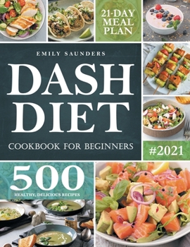 Paperback Dash Diet Cookbook for Beginners: 500 Wholesome Recipes for Balanced and Low Sodium Meals. The Complete Guide to Safely and Healthily Lowering High Bl Book