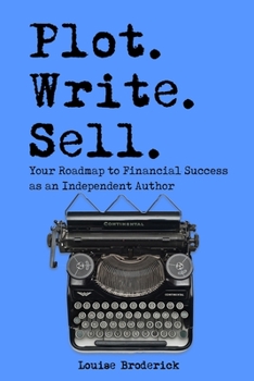 Paperback Plot. Write. Sell.: Your Roadmap to Success as an Independent Author Book
