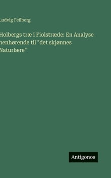 Hardcover Holbergs træ i Fiolstræde: En Analyse henhørende til "det skjønnes Naturlære" [Danish] Book