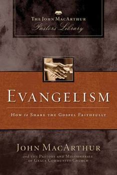 Evangelism: How to Share the Gospel Faithfully - Book  of the John MacArthur Pastor's Library