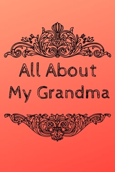 All About My Grandma Journal: 100 Pages Notebook Paperback - Guided Journal For Grandma - Memories For The Grandchild