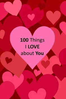 Paperback 100 Things I Love about You: Love Journal: Keepsake: Memory Book: Gift for Wife, Girlfriend, Best Friend Book
