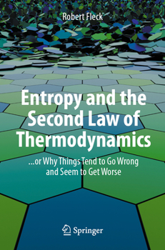 Paperback Entropy and the Second Law of Thermodynamics: ... or Why Things Tend to Go Wrong and Seem to Get Worse Book