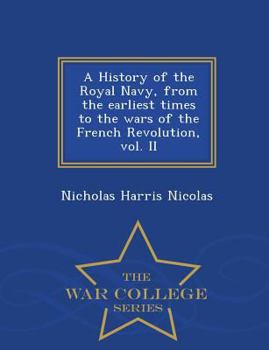 Paperback A History of the Royal Navy, from the earliest times to the wars of the French Revolution, vol. II - War College Series Book