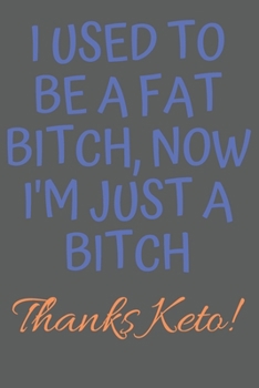 Paperback I Used To Be A Fat BItch, Now I'm Just a BItch Thanks Keto!: Keto Diet Journal for Beginners: Macros & Meal Tracking Log Ketogenic Diet Food Diary (We Book