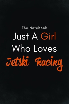 Just a Girl Who Loves Jetski Racing / Lined Journal, Blank Lined -Birthday Gift Notebook : Lined Journal -Birthday Gift Notebook -Work Book - Notebook