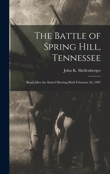 The Battle of Spring Hill, Tennessee: Read After the Stated Meeting Held February 2d, 1907