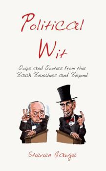 Hardcover Political Wit: Quips and Quotes from the Back Benches and Beyond Book