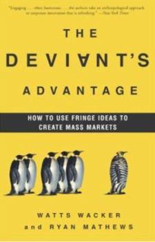 Paperback The Deviant's Advantage: How to Use Fringe Ideas to Create Mass Markets Book