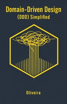 Paperback Domain-Driven Design (DDD) Simplified: A Practical Guide to Enterprise Software Architecture: Business Modeling, Microservices, and Tactical Patterns Book