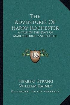Paperback The Adventures Of Harry Rochester: A Tale Of The Days Of Marlborough And Eugene Book
