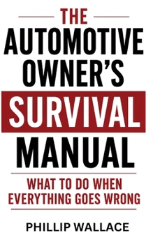 Paperback The Automotive Owner's Survival Manual: What To Do When Everything Goes Wrong Book