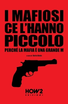 Paperback I Mafiosi Ce l'Hanno Piccolo: Perché la Mafia è una grande M [Italian] Book