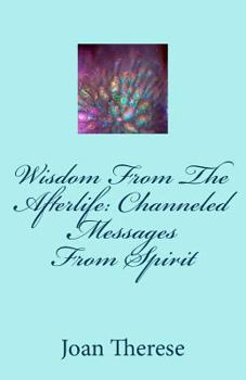 Paperback Wisdom From The Afterlife: Channeled Messages From Spirit Book