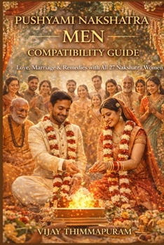 Pushyami Nakshatra Men Compatibility Guide: Love, Marriage & Remedies with All 27 Nakshatra Women: Love and Marriage Solutions for Pushyami Men through Vedic Astrology