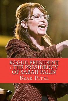 Paperback Rogue President: The Presidency of Sarah Palin Book