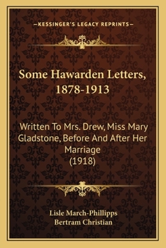 Paperback Some Hawarden Letters, 1878-1913: Written To Mrs. Drew, Miss Mary Gladstone, Before And After Her Marriage (1918) Book