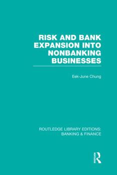 Paperback Risk and Bank Expansion Into Nonbanking Businesses (Rle: Banking & Finance) Book