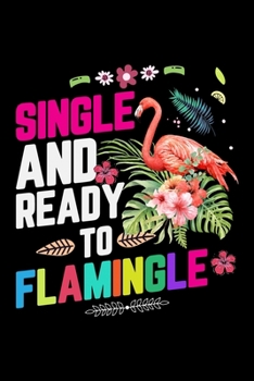 Single And Ready to Flamingle: Flamingo Sketch book for Kids |Flamingo blank Sketch Book 6" x 9" inches 100 Pages|Practice Drawing, Paint, Write, Doodle