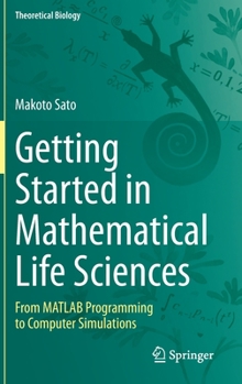 Hardcover Getting Started in Mathematical Life Sciences: From MATLAB Programming to Computer Simulations Book
