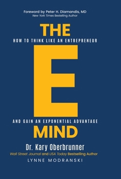 Hardcover The E-Mind: How to Think Like an Entrepreneur and Gain an Exponential Advantage Book